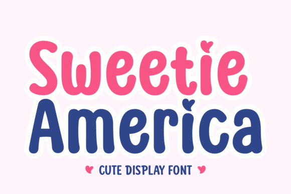 Sweetie America: The Perfect Display Font for Patriotic Campaigns